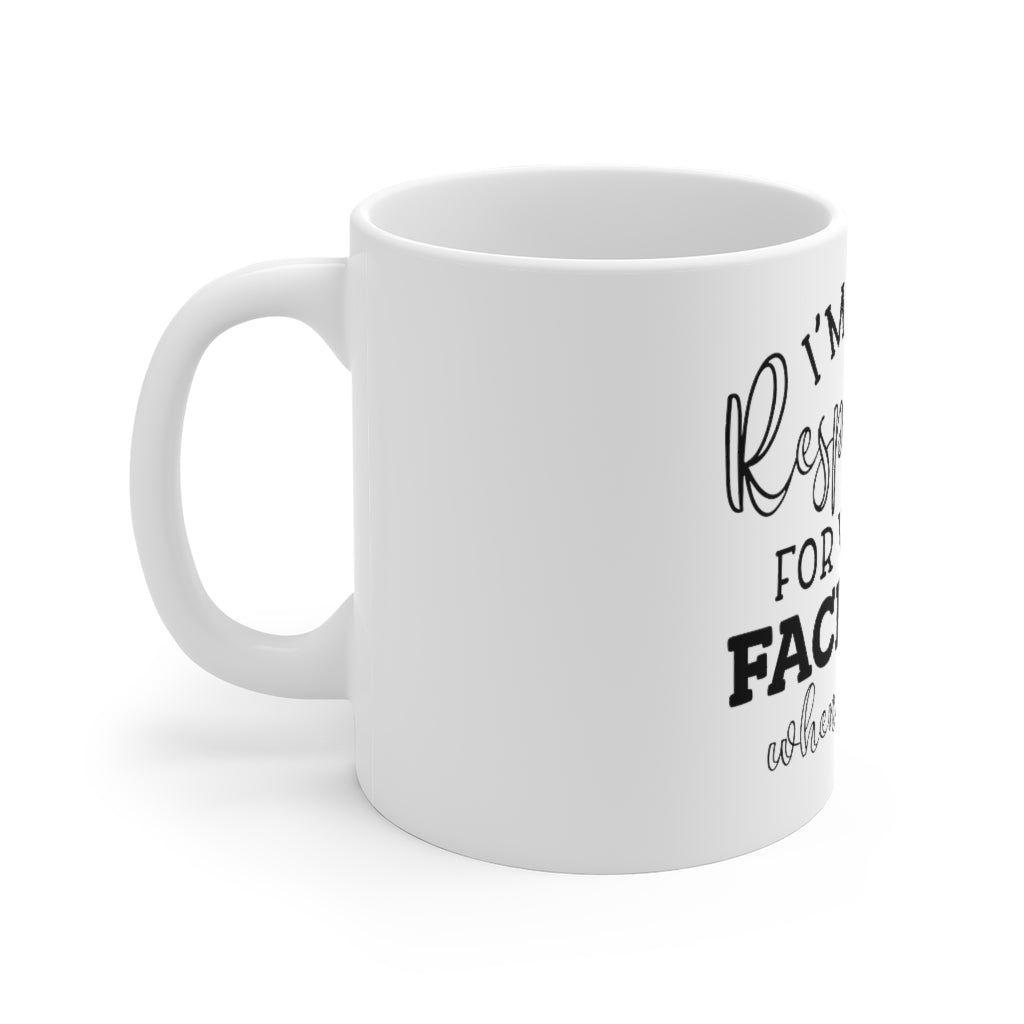 I'm Not Responsible White  Mug