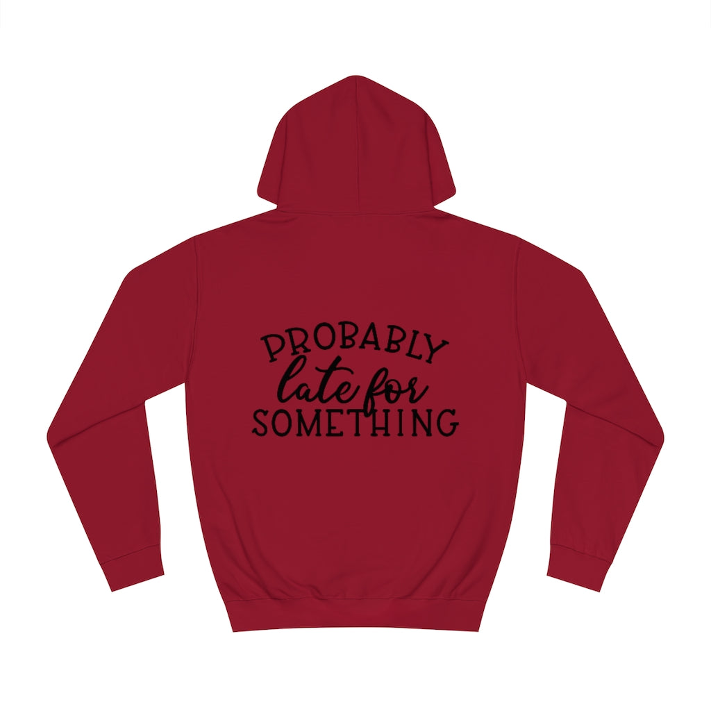Probably Late for Something Hoodie