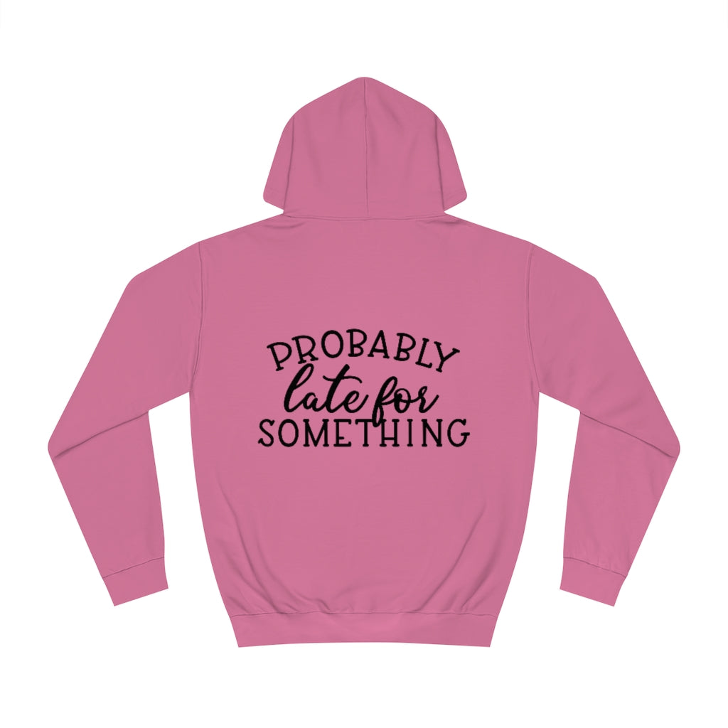 Probably Late for Something Hoodie